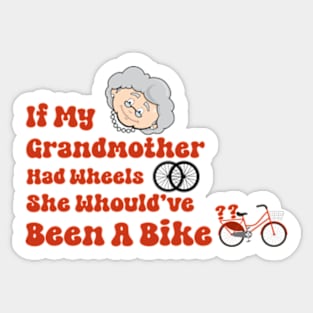 If my grandmother had wheels she would have been a bike funny uk british tv shirt Sticker